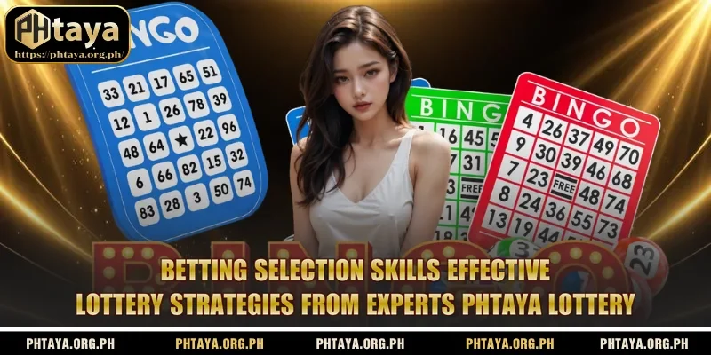 Betting selection skills Effective lottery strategies from experts Phtaya Lottery