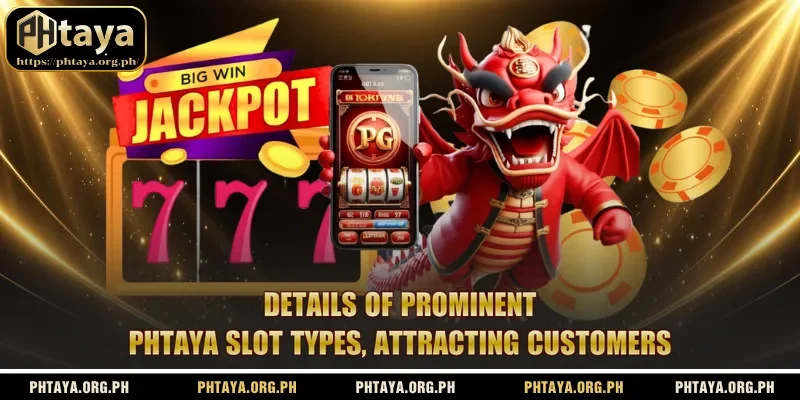 Details of prominent Phtaya Slot types, attracting customers