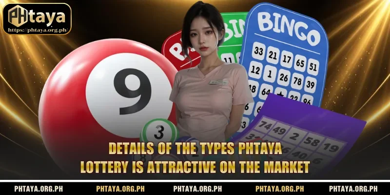 Details of the types Phtaya Lottery is attractive on the market.