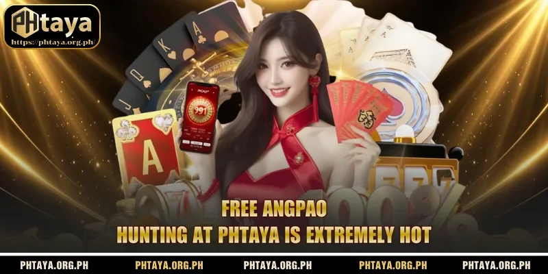 Free angpao hunting at Phtaya is extremely hot