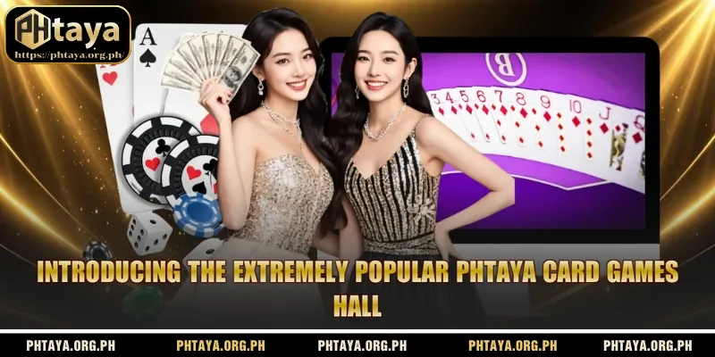 Introducing the extremely popular Phtaya card games hall