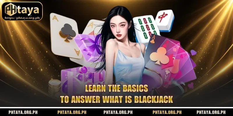 Learn the basics to answer what is blackjack