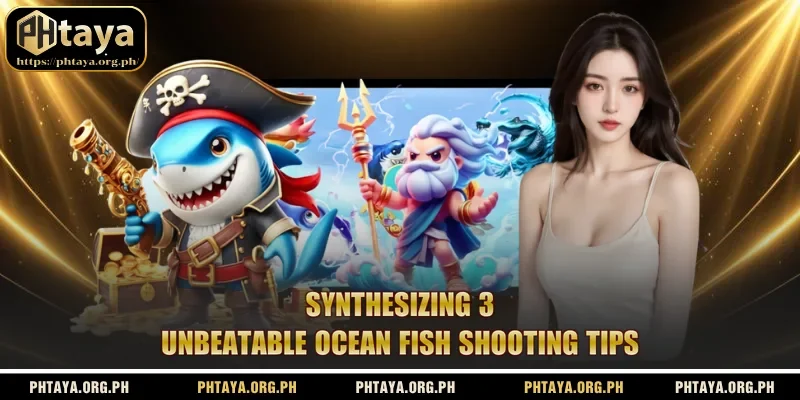 Synthesizing 3 unbeatable ocean fish shooting tips