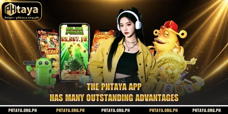 The Phtaya app has many outstanding advantages