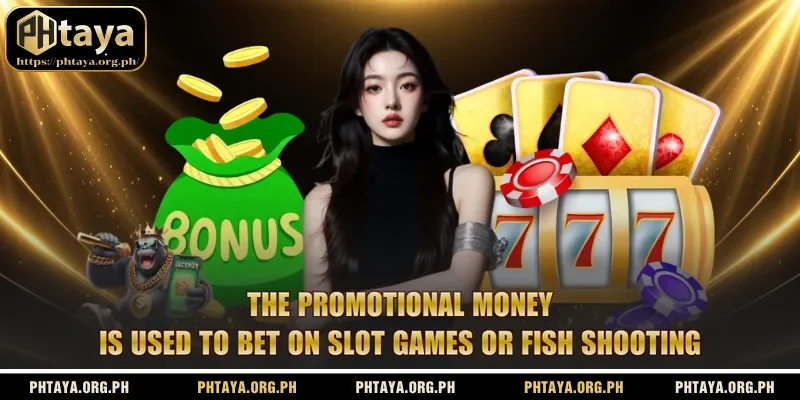 The promotional money is used to bet on slot games or fish shooting