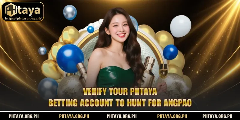Verify your Phtaya betting account to hunt for angpao
