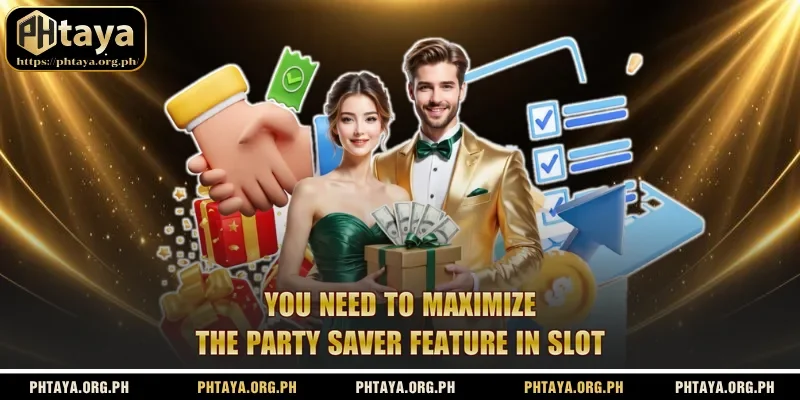 You need to maximize the Party Saver feature in slot